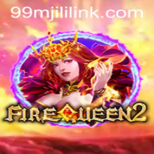 Discover the Thrilling World of FireQueen2 with 99MJILI LINK